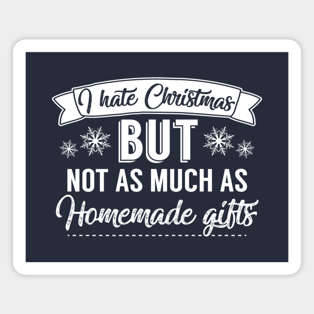 I Hate Christmas But Not As Much As Homemade Gifts Magnet by Rebus28